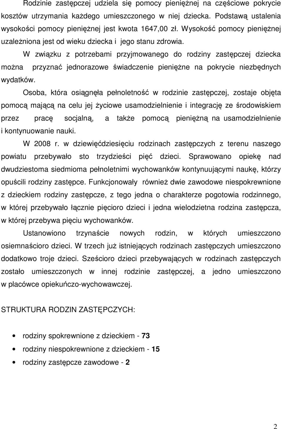 W związku z potrzebami przyjmowanego do rodziny zastępczej dziecka można przyznać jednorazowe świadczenie pieniężne na pokrycie niezbędnych wydatków.