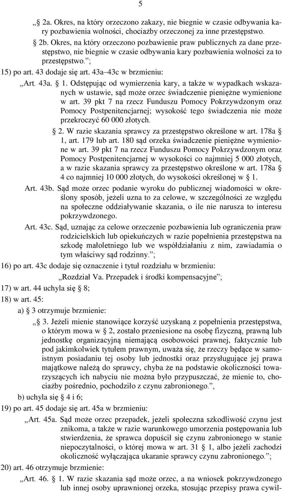 43a 43c w brzmieniu: Art. 43a. 1. Odstępując od wymierzenia kary, a także w wypadkach wskazanych w ustawie, sąd może orzec świadczenie pieniężne wymienione w art.