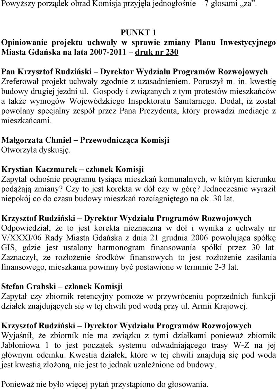 projekt uchwały zgodnie z uzasadnieniem. Poruszył m. in. kwestię budowy drugiej jezdni ul. Gospody i związanych z tym protestów mieszkańców a także wymogów Wojewódzkiego Inspektoratu Sanitarnego.