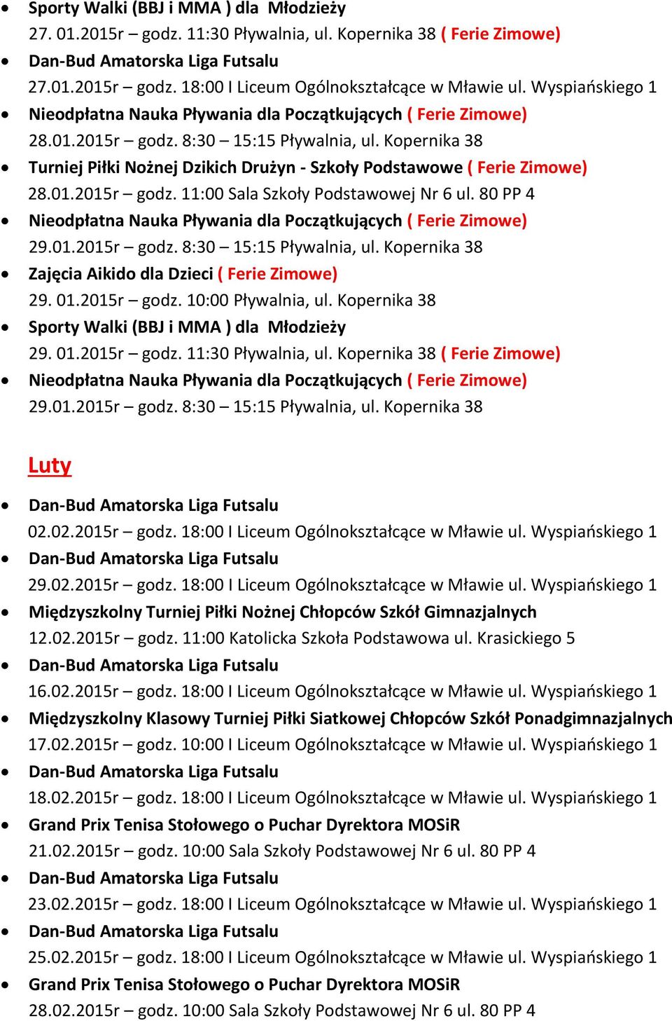 Kopernika 38 Zajęcia Aikido dla Dzieci ( Ferie Zimowe) 29. 01.2015r godz. 10:00 Pływalnia, ul. Kopernika 38 Sporty Walki (BBJ i MMA ) dla Młodzieży 29. 01.2015r godz. 11:30 Pływalnia, ul.