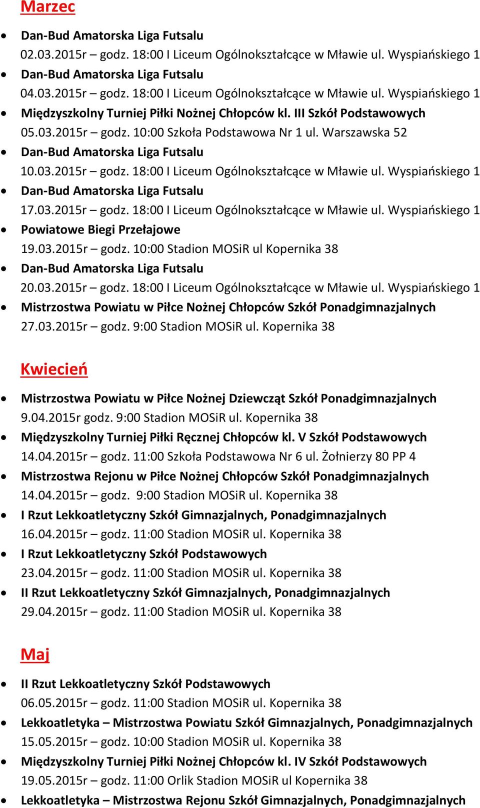 03.2015r godz. 10:00 Stadion MOSiR ul Kopernika 38 20.03.2015r godz. 18:00 I Liceum Ogólnokształcące w Mławie ul.