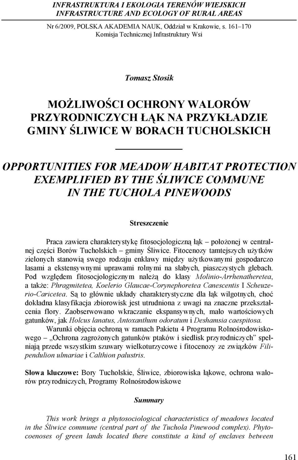 PROTECTION EXEMPLIFIED BY THE ŚLIWICE COMMUNE IN THE TUCHOLA PINEWOODS Streszczenie Praca zawiera charakterystykę fitosocjologiczną łąk położonej w centralnej części Borów Tucholskich gminy Śliwice.