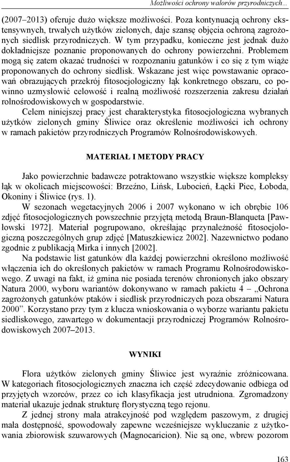 W tym przypadku, konieczne jest jednak dużo dokładniejsze poznanie proponowanych do ochrony powierzchni.