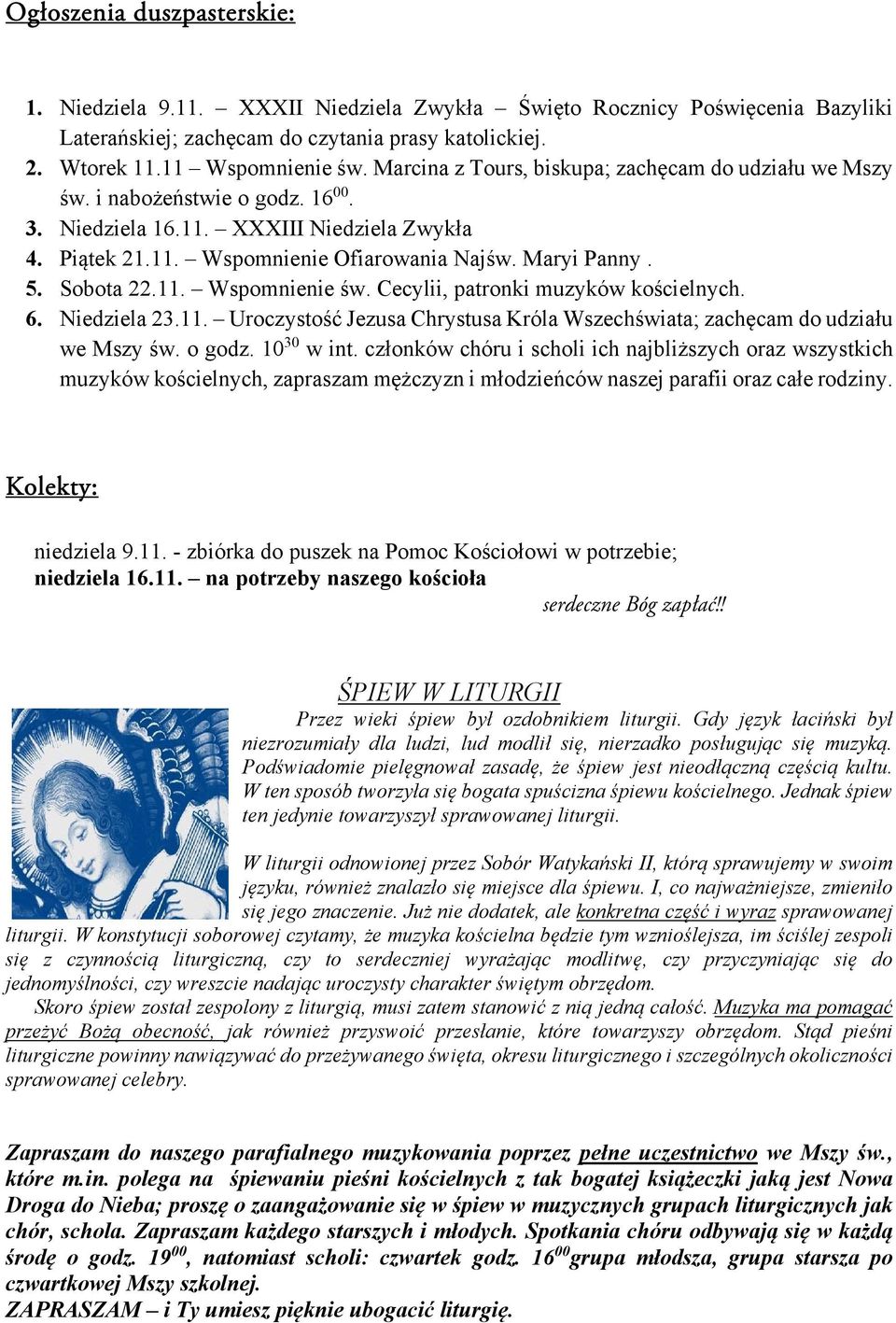 Sobota 22.11. Wspomnienie św. Cecylii, patronki muzyków kościelnych. 6. Niedziela 23.11. Uroczystość Jezusa Chrystusa Króla Wszechświata; zachęcam do udziału we Mszy św. o godz. 10 30 w int.