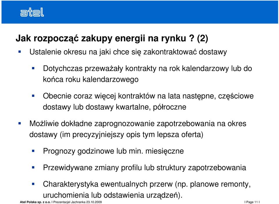 Obecnie coraz wi cej kontraktów na lata nast pne, cz dostawy lub dostawy kwartalne, pó roczne ciowe Mo liwie dok adne zaprognozowanie zapotrzebowania