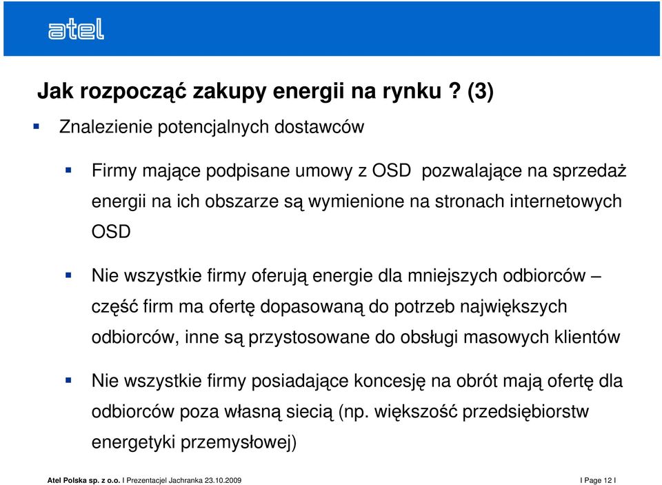 wymienione na stronach internetowych OSD Nie wszystkie firmy oferuj energie dla mniejszych odbiorców cz firm ma ofert dopasowan do