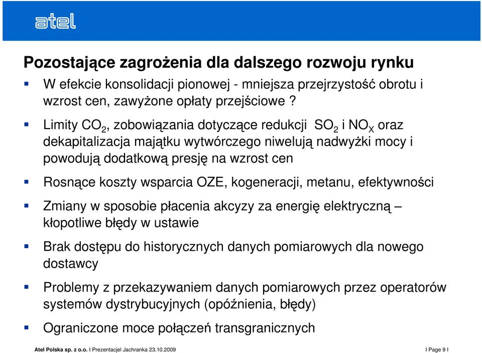 Rosn ce koszty wsparcia OZE, kogeneracji, metanu, efektywno ci Zmiany w sposobie p acenia akcyzy za energi k opotliwe b dy w ustawie elektryczn Brak dost pu do