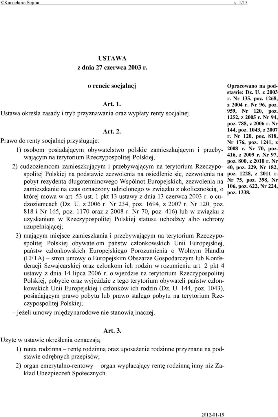 03 r. o rencie socjalnej Art. 1. Ustawa określa zasady i tryb przyznawania oraz wypłaty renty socjalnej. Art. 2.