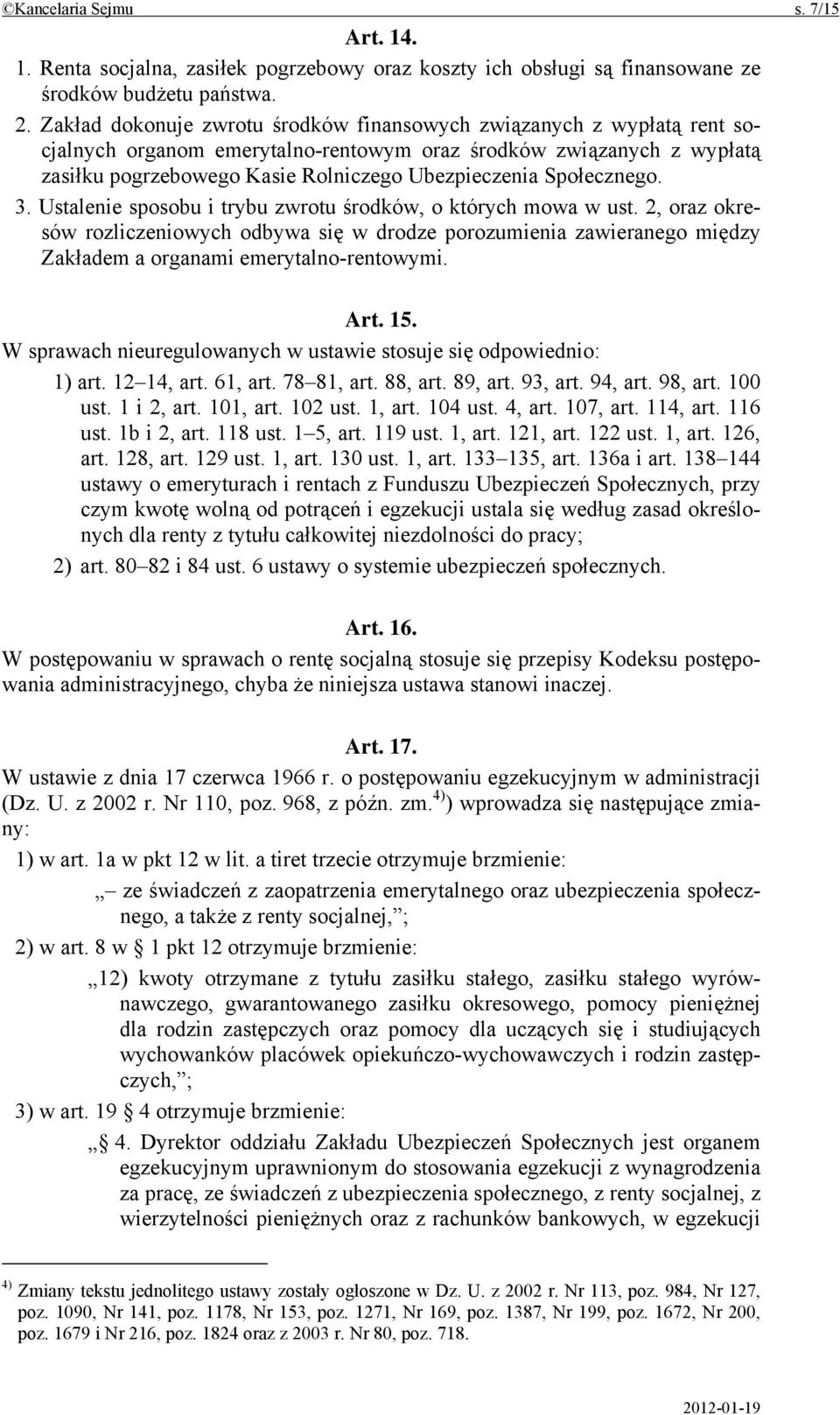 Społecznego. 3. Ustalenie sposobu i trybu zwrotu środków, o których mowa w ust.