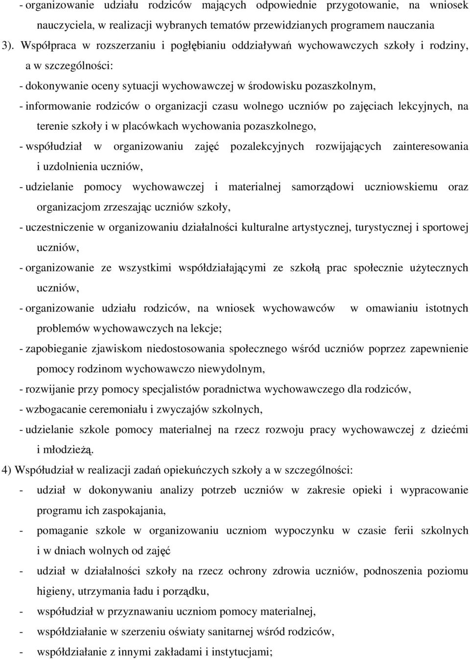 organizacji czasu wolnego uczniów po zajęciach lekcyjnych, na terenie szkoły i w placówkach wychowania pozaszkolnego, - współudział w organizowaniu zajęć pozalekcyjnych rozwijających zainteresowania