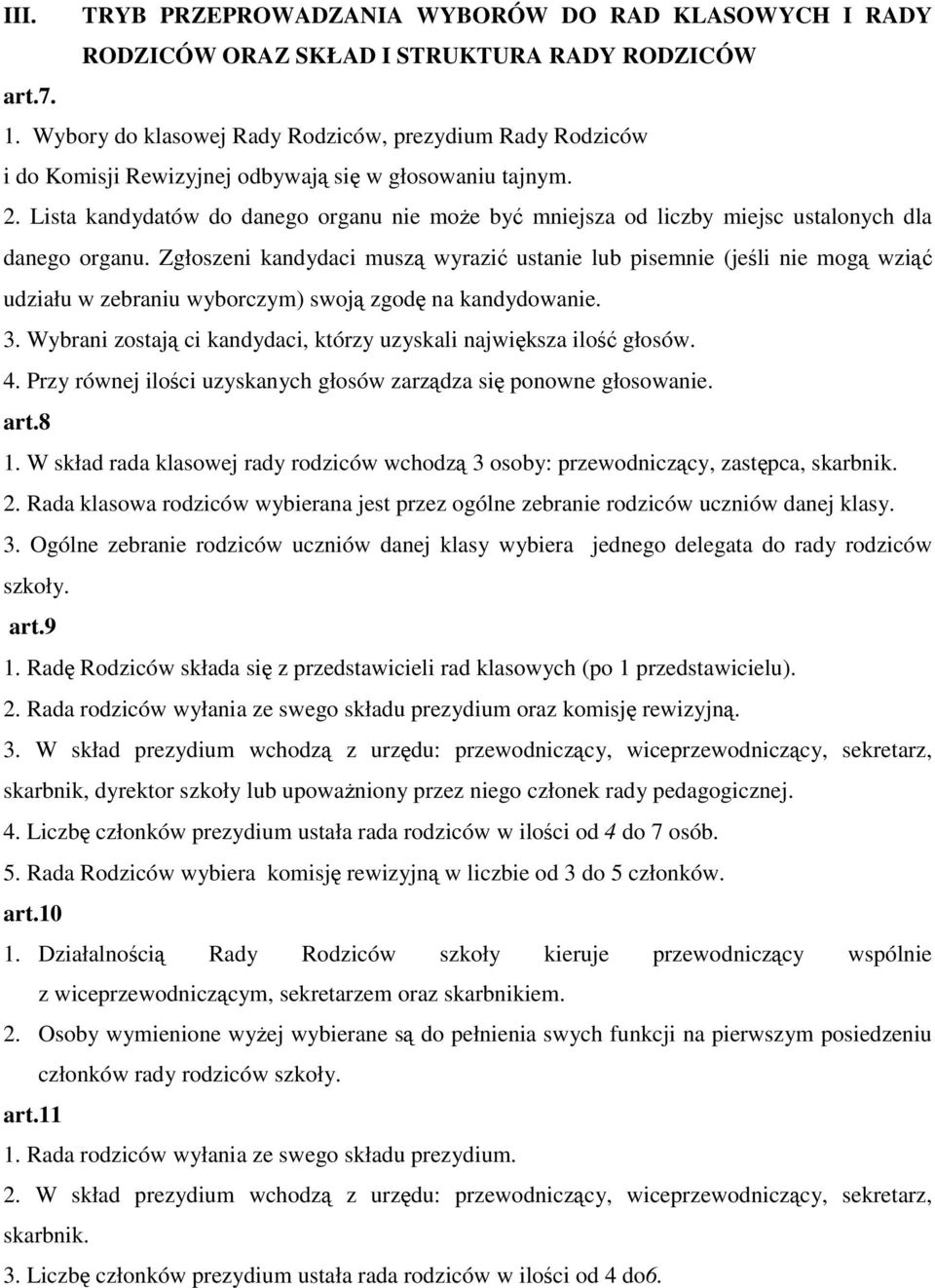 Lista kandydatów do danego organu nie może być mniejsza od liczby miejsc ustalonych dla danego organu.