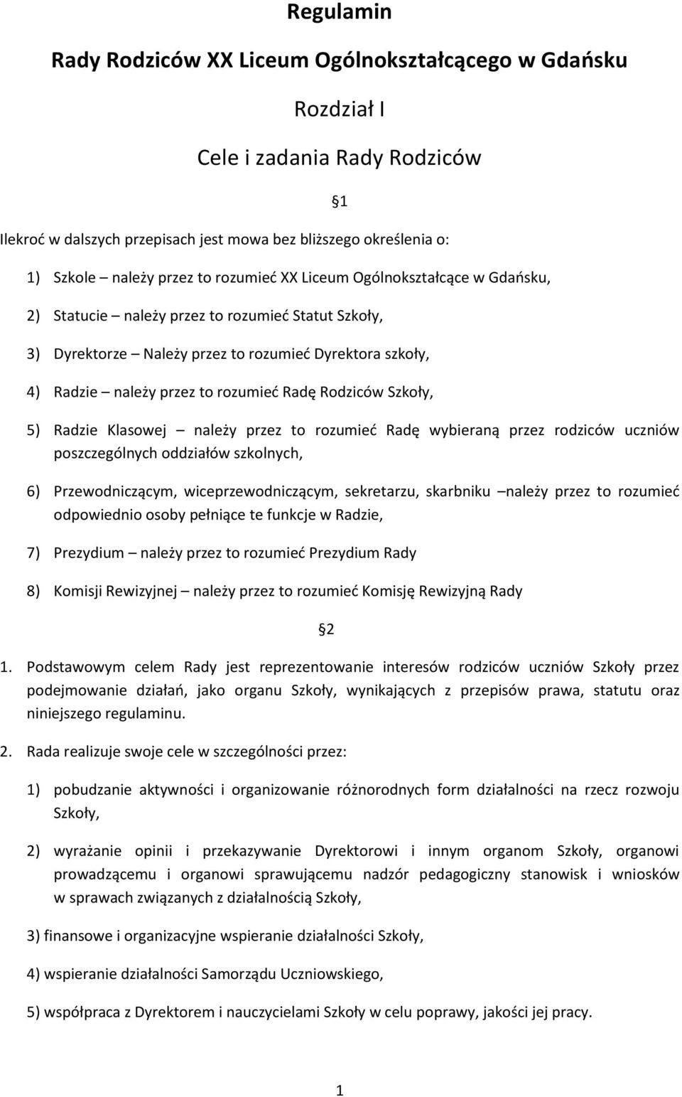 Rodziców Szkoły, 1 5) Radzie Klasowej należy przez to rozumieć Radę wybieraną przez rodziców uczniów poszczególnych oddziałów szkolnych, 6) Przewodniczącym, wiceprzewodniczącym, sekretarzu, skarbniku