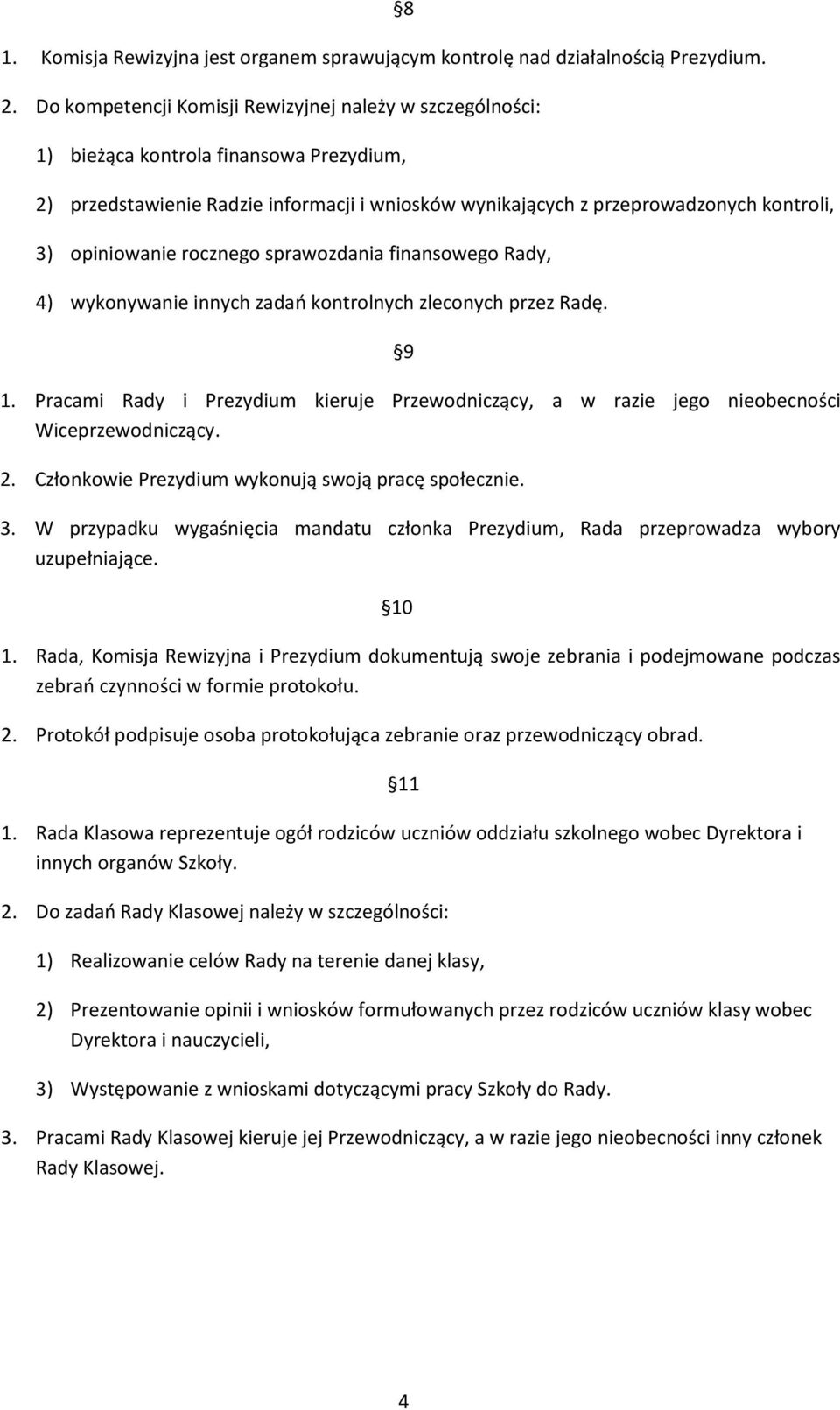 opiniowanie rocznego sprawozdania finansowego Rady, 4) wykonywanie innych zadań kontrolnych zleconych przez Radę. 9 1.