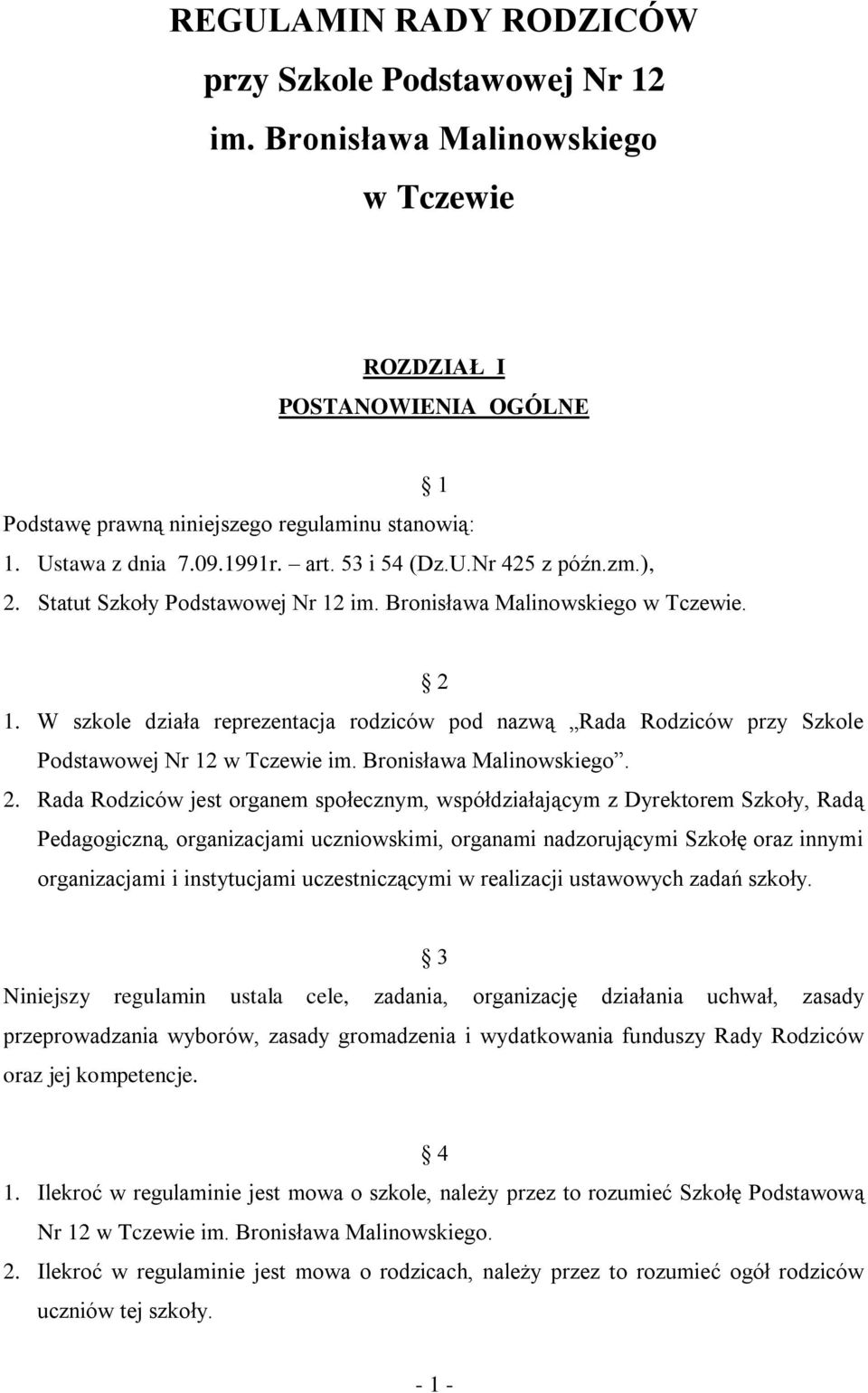 W szkole działa reprezentacja rodziców pod nazwą Rada Rodziców przy Szkole Podstawowej Nr 12 w Tczewie im. Bronisława Malinowskiego. 2.