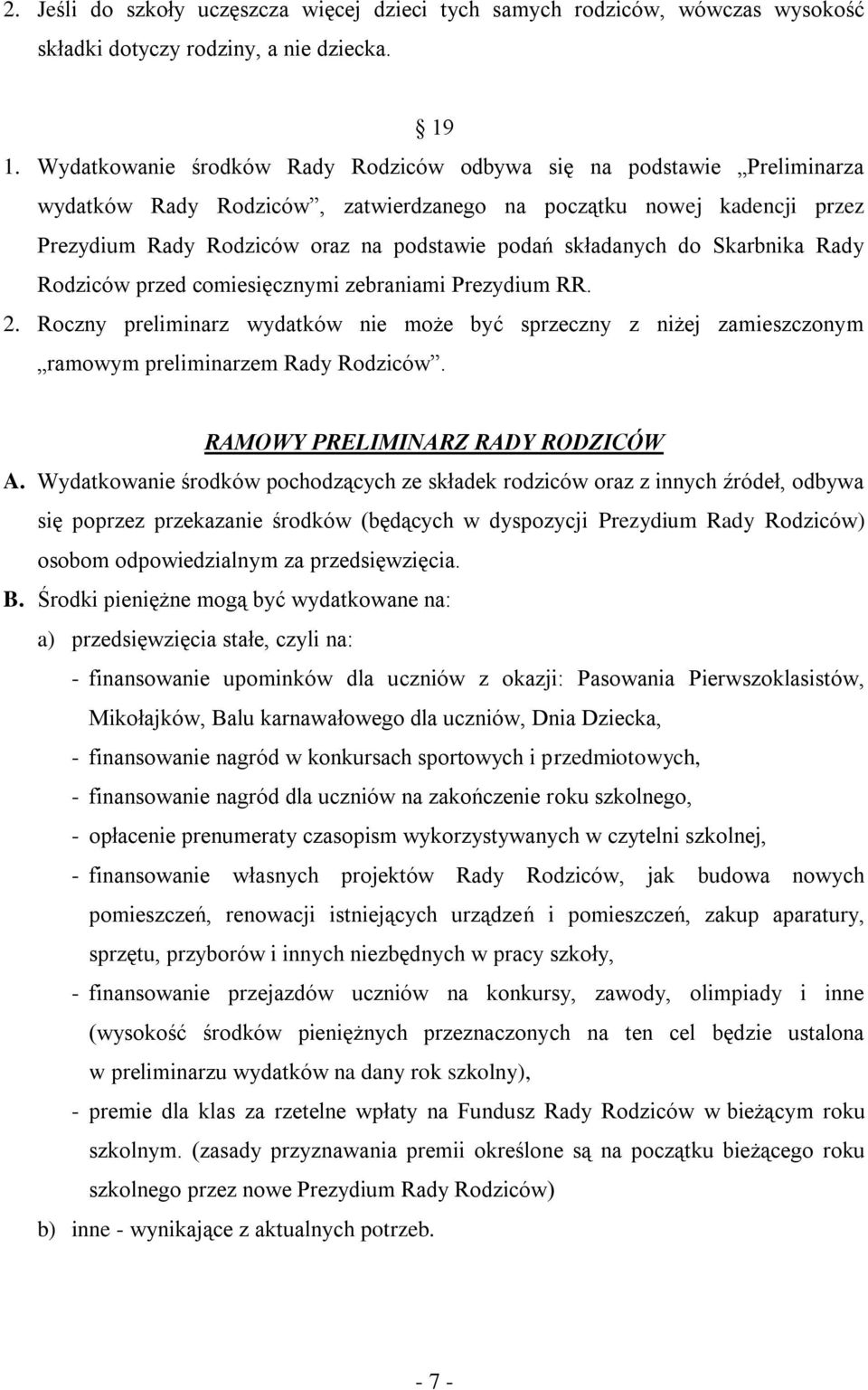 składanych do Skarbnika Rady Rodziców przed comiesięcznymi zebraniami Prezydium RR. 2. Roczny preliminarz wydatków nie może być sprzeczny z niżej zamieszczonym ramowym preliminarzem Rady Rodziców.