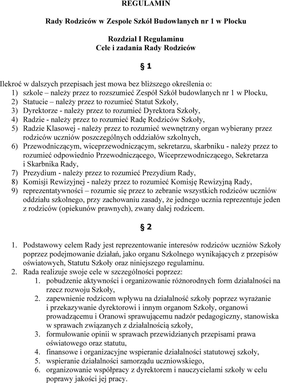 przez to rozumieć Radę Rodziców Szkoły, 5) Radzie Klasowej - należy przez to rozumieć wewnętrzny organ wybierany przez rodziców uczniów poszczególnych oddziałów szkolnych, 6) Przewodniczącym,