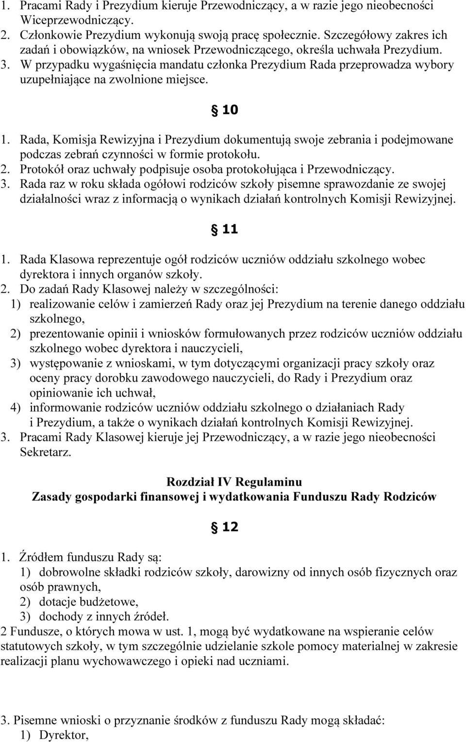 W przypadku wygaśnięcia mandatu członka Prezydium Rada przeprowadza wybory uzupełniające na zwolnione miejsce. 10 1.