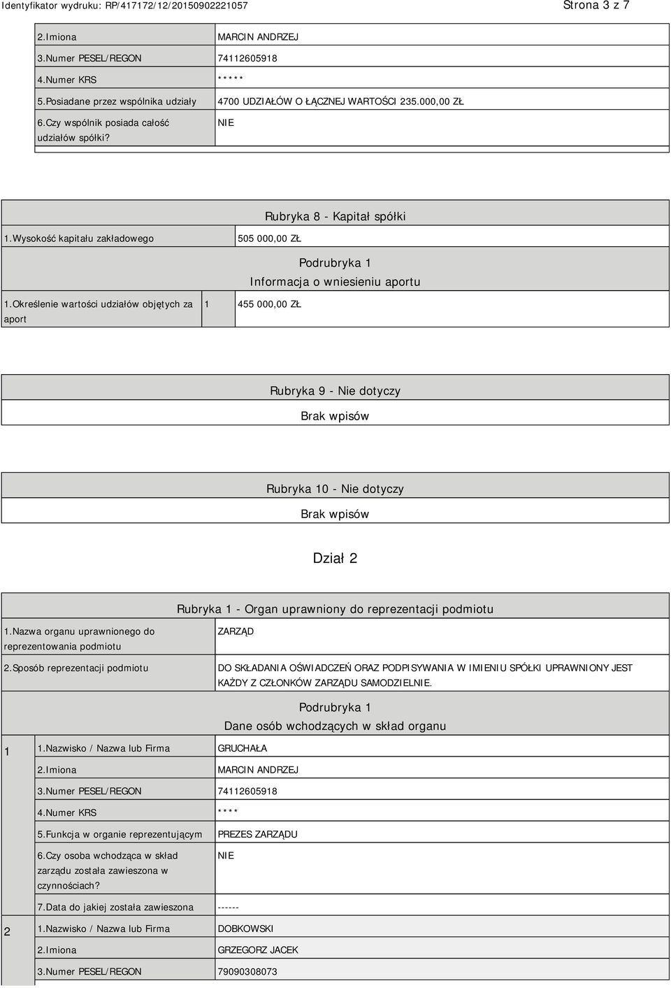 Określenie wartości udziałów objętych za aport 1 455 000,00 ZŁ Rubryka 9 - Nie dotyczy Rubryka 10 - Nie dotyczy Dział 2 Rubryka 1 - Organ uprawniony do reprezentacji podmiotu 1.