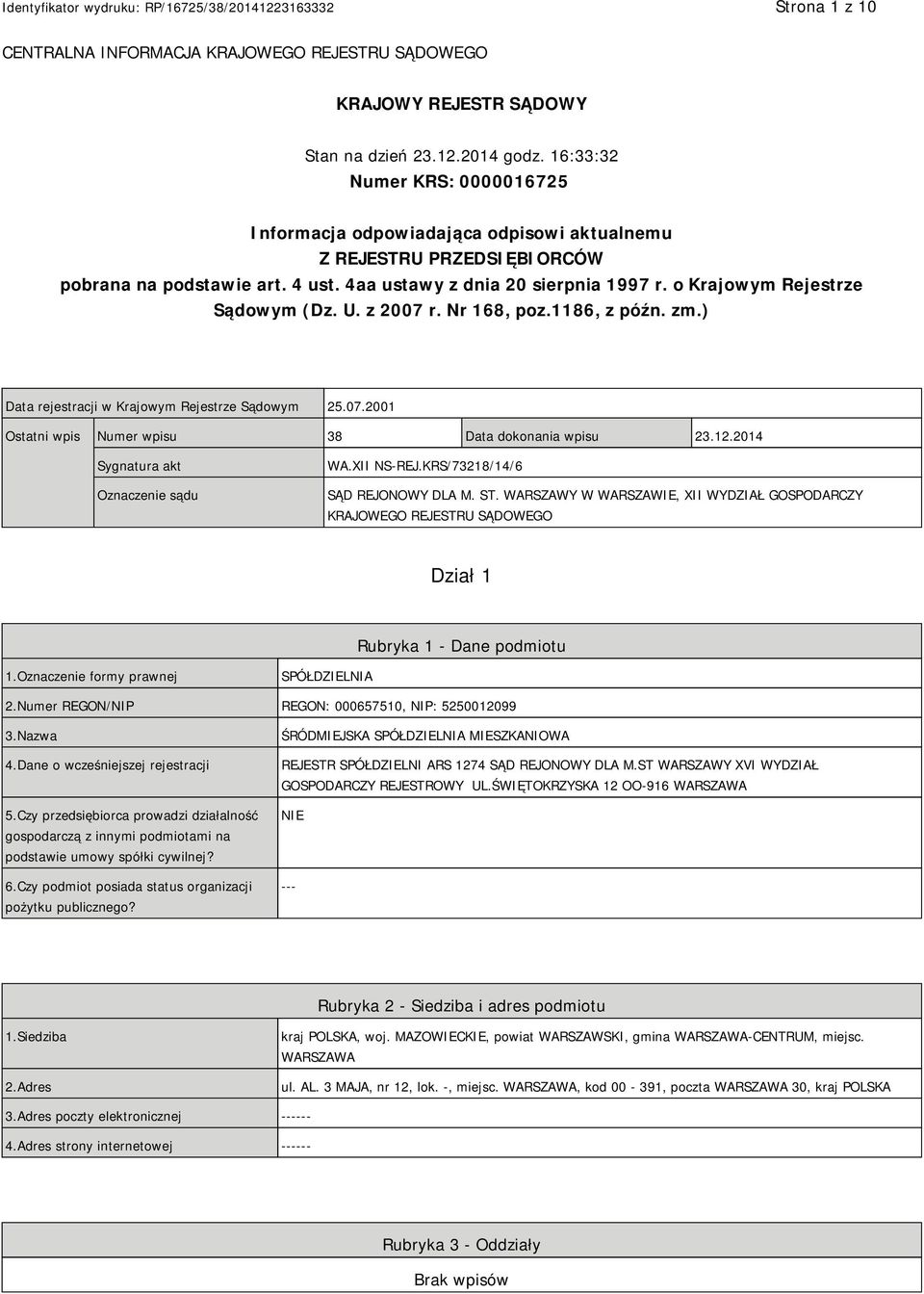 o Krajowym Rejestrze Sądowym (Dz. U. z 2007 r. Nr 168, poz.1186, z późn. zm.) Data rejestracji w Krajowym Rejestrze Sądowym 25.07.2001 Ostatni wpis Numer wpisu 38 Data dokonania wpisu 23.12.