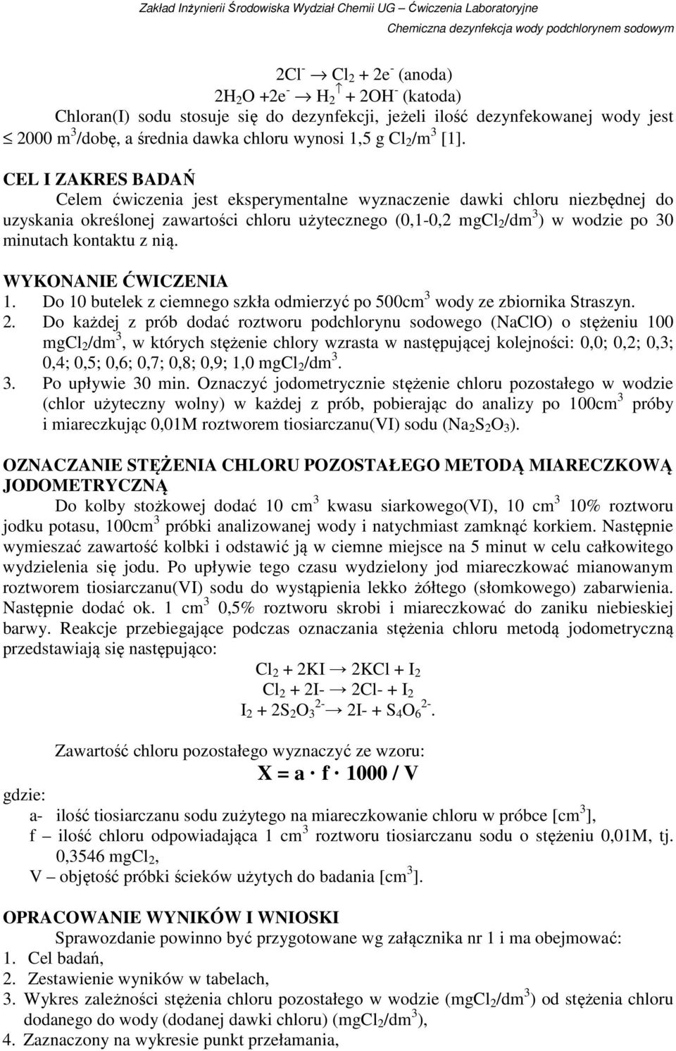 CEL I ZAKRES BADAŃ Celem ćwiczenia jest eksperymentalne wyznaczenie dawki chloru niezbędnej do uzyskania określonej zawartości chloru użytecznego (0,1-0,2 mgcl 2 /dm 3 ) w wodzie po 30 minutach