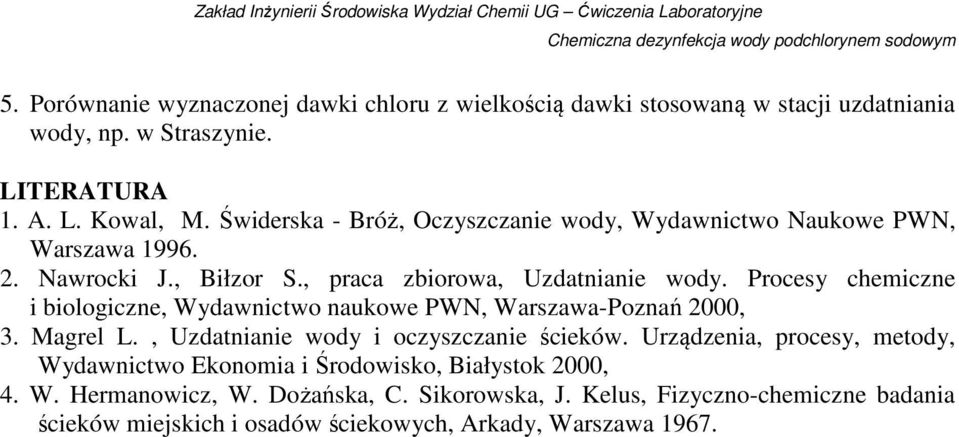 Procesy chemiczne i biologiczne, Wydawnictwo naukowe PWN, Warszawa-Poznań 2000, 3. Magrel L., Uzdatnianie wody i oczyszczanie ścieków.