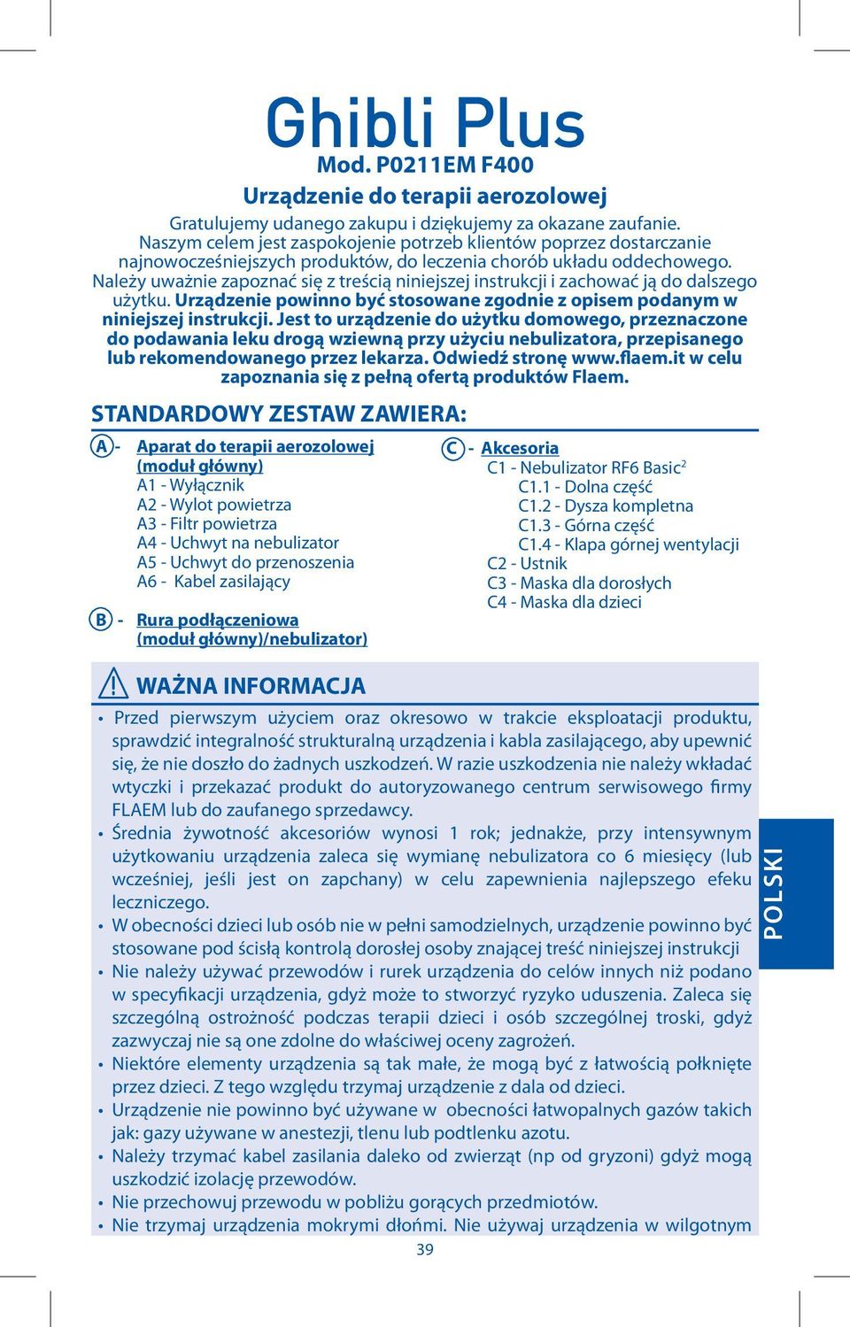 Należy uważnie zapoznać się z treścią niniejszej instrukcji i zachować ją do dalszego użytku. Urządzenie powinno być stosowane zgodnie z opisem podanym w niniejszej instrukcji.