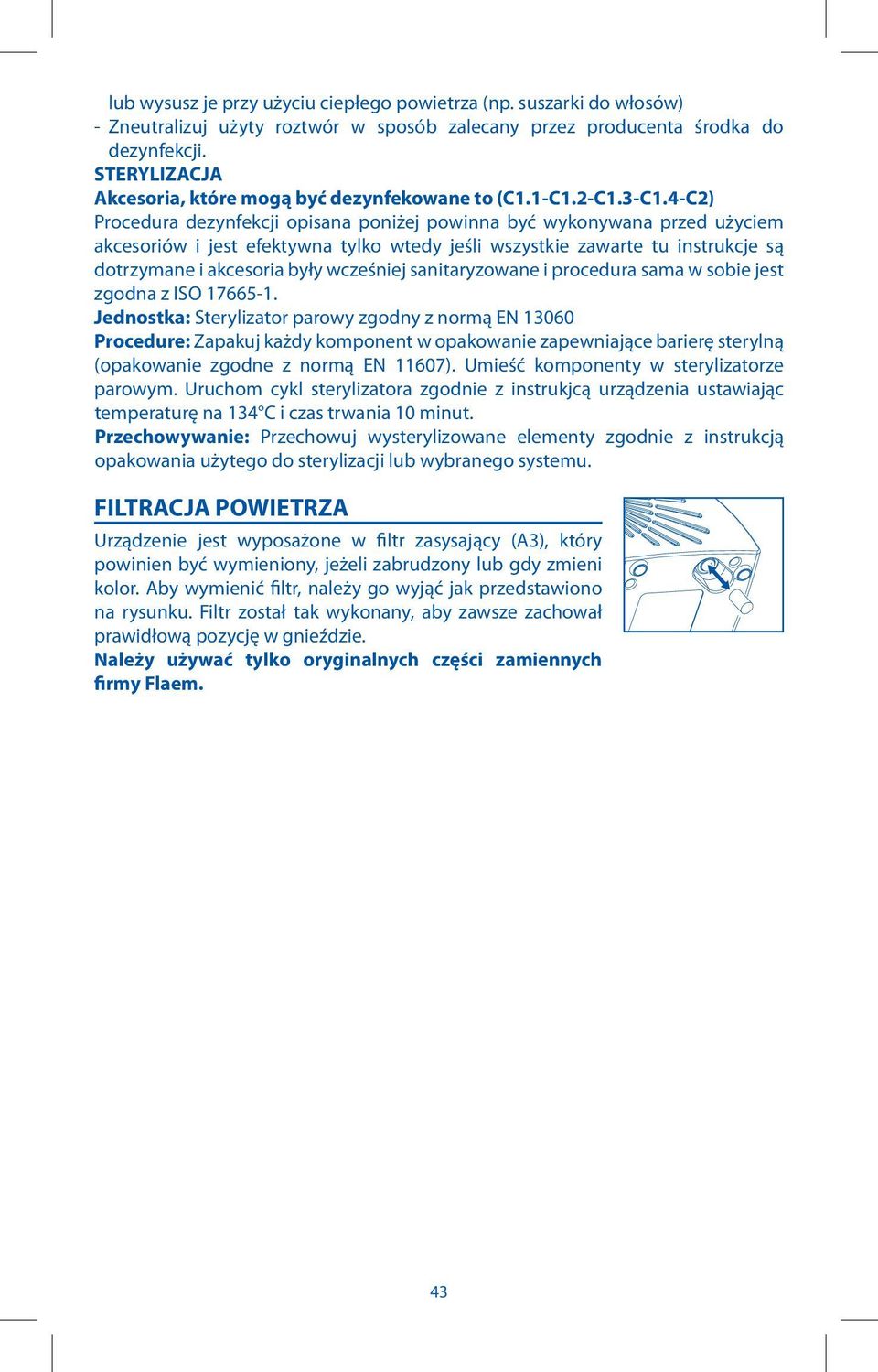 4-C2) Procedura dezynfekcji opisana poniżej powinna być wykonywana przed użyciem akcesoriów i jest efektywna tylko wtedy jeśli wszystkie zawarte tu instrukcje są dotrzymane i akcesoria były wcześniej