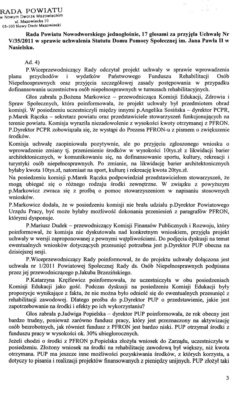 Wiceprzewodniczący Rady odczytał projekt uchwały w sprawie wprowadzenia planu przychodów i wydatków Państwowego Funduszu Rehabilitacji Osób Niepełnosprawnych oraz przyjęcia szczegółowej zasady