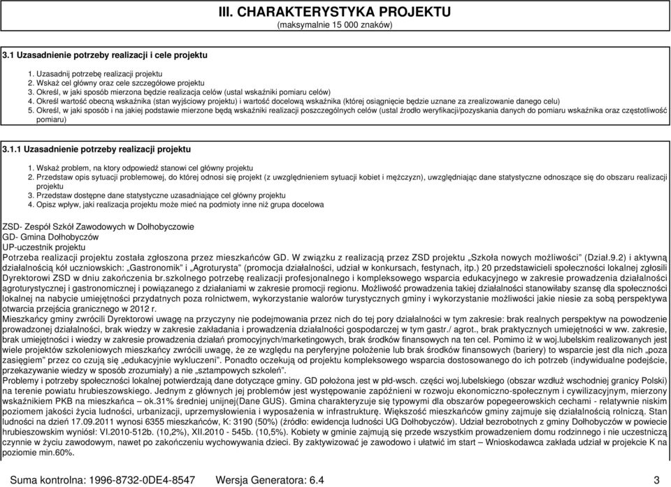 Określ wartość obecną wskaźnika (stan wyjściowy projektu) i wartość docelową wskaźnika (której osiągnięcie będzie uznane za zrealizowanie danego celu) 5.