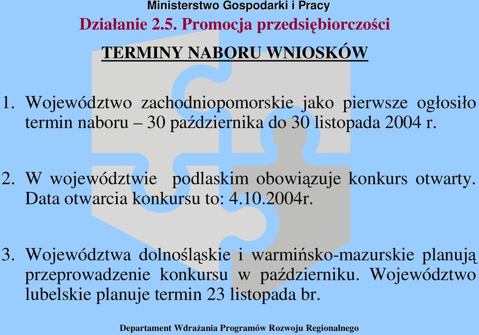 r. 2. W województwie podlaskim obowi zuje konkurs otwarty. Data otwarcia konkursu to: 4.10.2004r. 3.