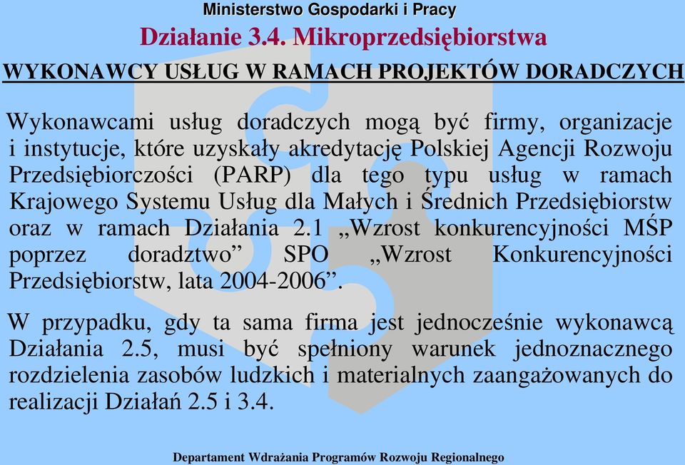 Polskiej Agencji Rozwoju Przedsi biorczo ci (PARP) dla tego typu us ug w ramach Krajowego Systemu Us ug dla Ma ych i rednich Przedsi biorstw oraz w ramach Dzia ania