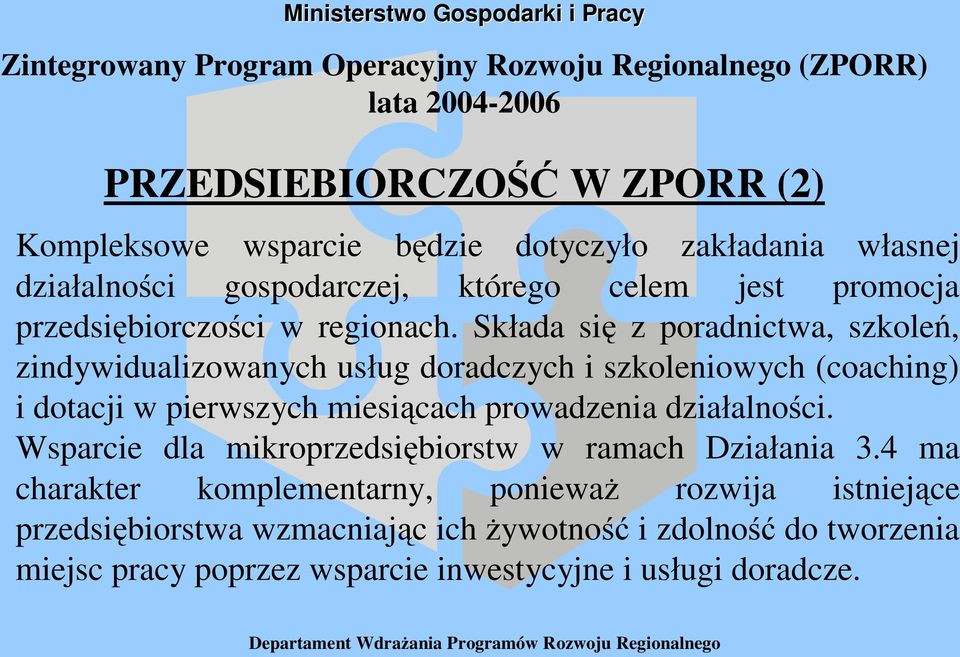 Sk ada si z poradnictwa, szkole, zindywidualizowanych us ug doradczych i szkoleniowych (coaching) i dotacji w pierwszych miesi cach prowadzenia dzia alno ci.