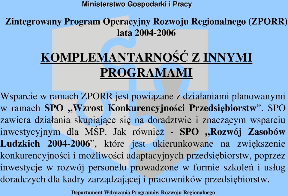 SPO zawiera dzia ania skupiaj ce si na doradztwie i znacz cym wsparciu inwestycyjnym dla M P.