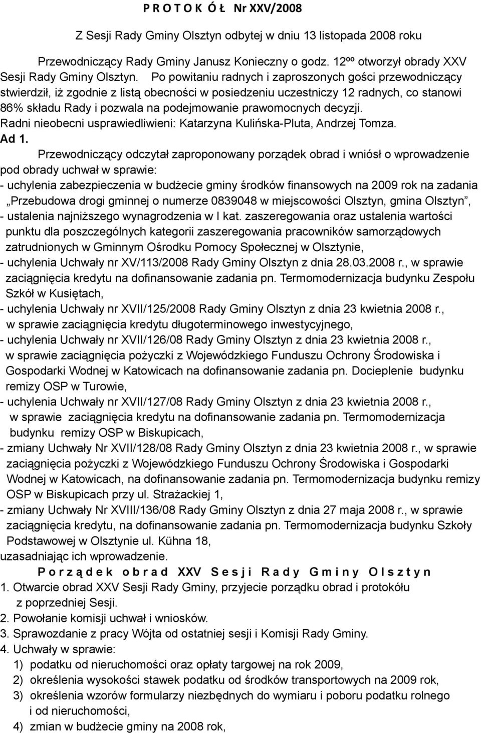 prawomocnych decyzji. Radni nieobecni usprawiedliwieni: Katarzyna Kulińska-Pluta, Andrzej Tomza. Ad 1.