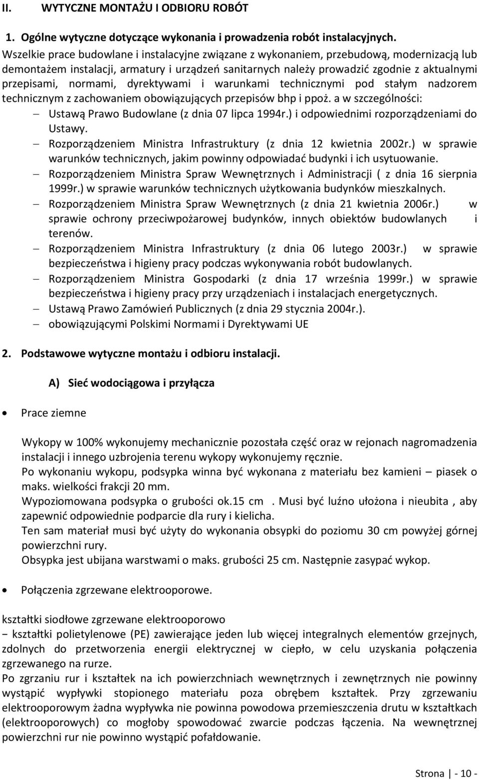 normami, dyrektywami i warunkami technicznymi pod stałym nadzorem technicznym z zachowaniem obowiązujących przepisów bhp i ppoż. a w szczególności: Ustawą Prawo Budowlane (z dnia 07 lipca 1994r.