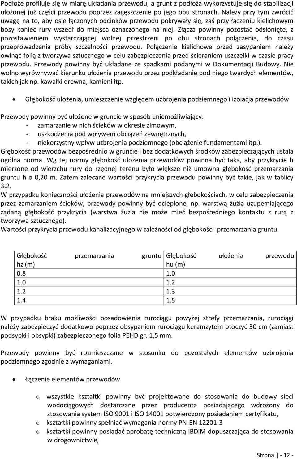 Złącza powinny pozostać odsłonięte, z pozostawieniem wystarczającej wolnej przestrzeni po obu stronach połączenia, do czasu przeprowadzenia próby szczelności przewodu.