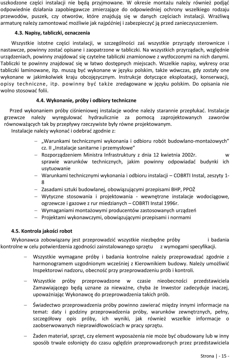 częściach instalacji. Wrażliwą armaturę należy zamontować możliwie jak najpóźniej i zabezpieczyć ją przed zanieczyszczeniem. 4.3.