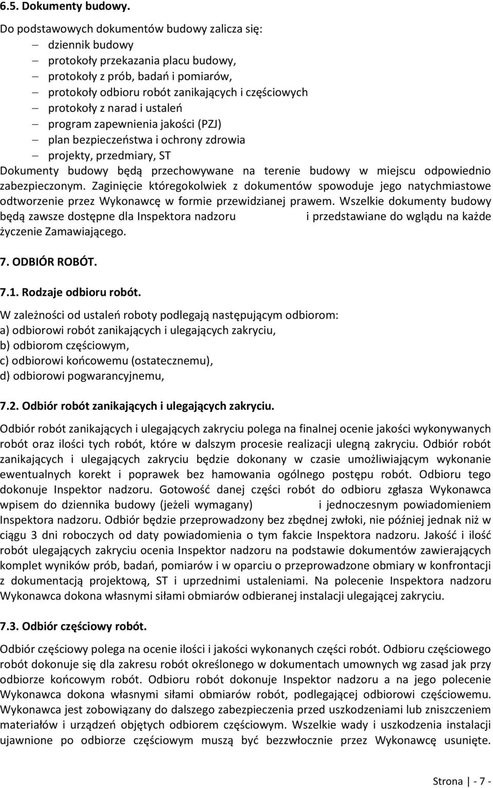 narad i ustaleń program zapewnienia jakości (PZJ) plan bezpieczeństwa i ochrony zdrowia projekty, przedmiary, ST Dokumenty budowy będą przechowywane na terenie budowy w miejscu odpowiednio