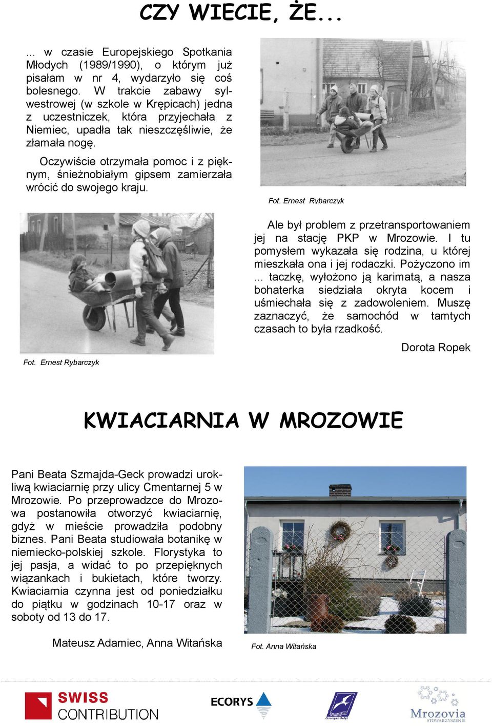 Oczywiście otrzymała pomoc i z pięknym, śnieżnobiałym gipsem zamierzała wrócić do swojego kraju. Fot. Ernest Rybarczyk Fot.