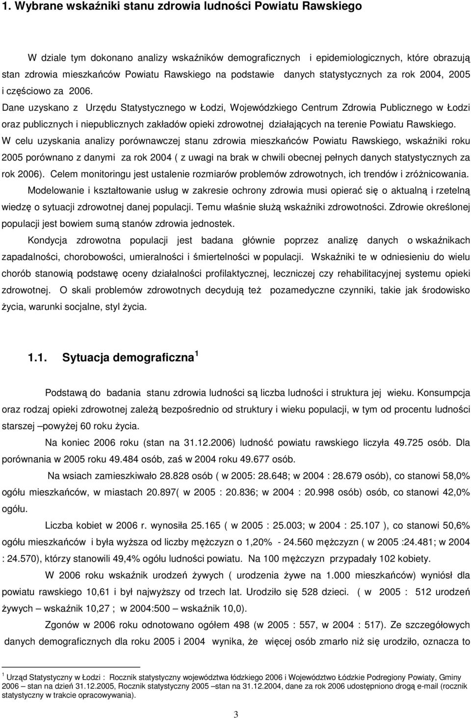 Dane uzyskano z Urzędu Statystycznego w Łodzi, Wojewódzkiego Centrum Zdrowia Publicznego w Łodzi oraz publicznych i niepublicznych zakładów opieki zdrowotnej działających na terenie Powiatu Rawskiego.