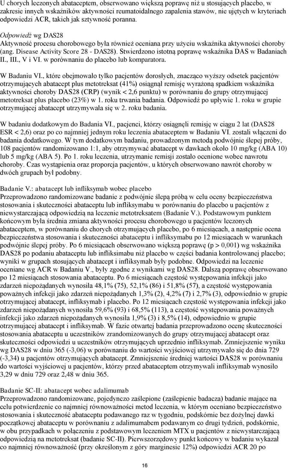 Stwierdzono istotną poprawę wskaźnika DAS w Badaniach II., III., V i VI. w porównaniu do placebo lub komparatora. W Badaniu VI.