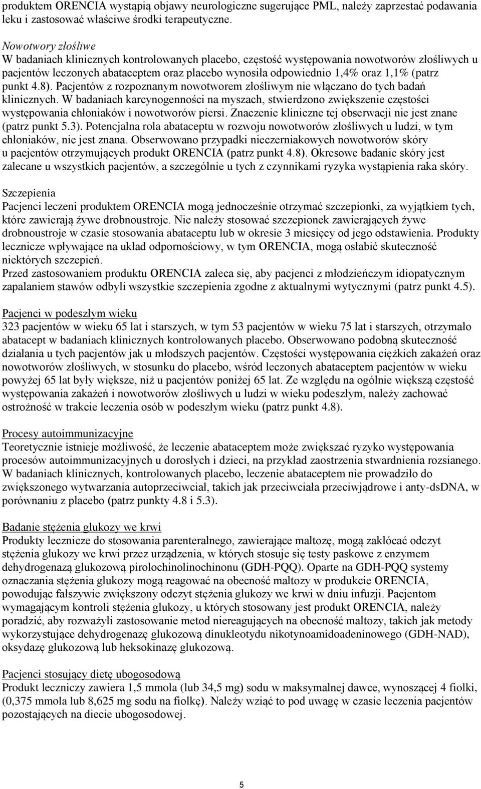 (patrz punkt 4.8). Pacjentów z rozpoznanym nowotworem złośliwym nie włączano do tych badań klinicznych.