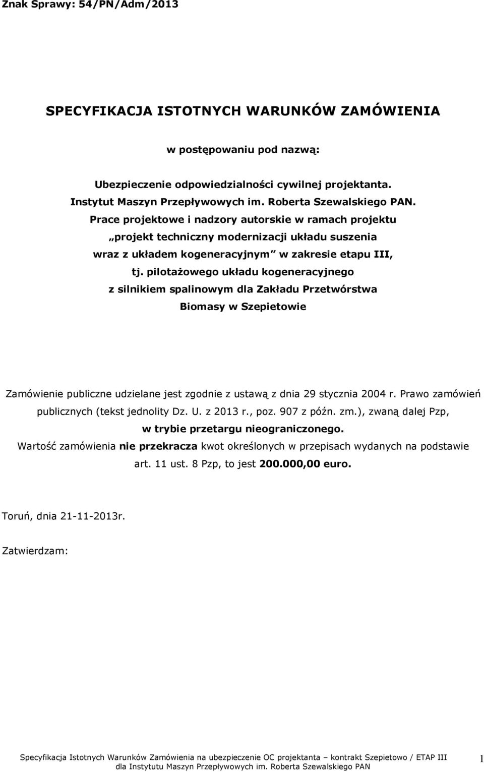 pilotażowego układu kogeneracyjnego z silnikiem spalinowym dla Zakładu Przetwórstwa Biomasy w Szepietowie Zamówienie publiczne udzielane jest zgodnie z ustawą z dnia 29 stycznia 2004 r.