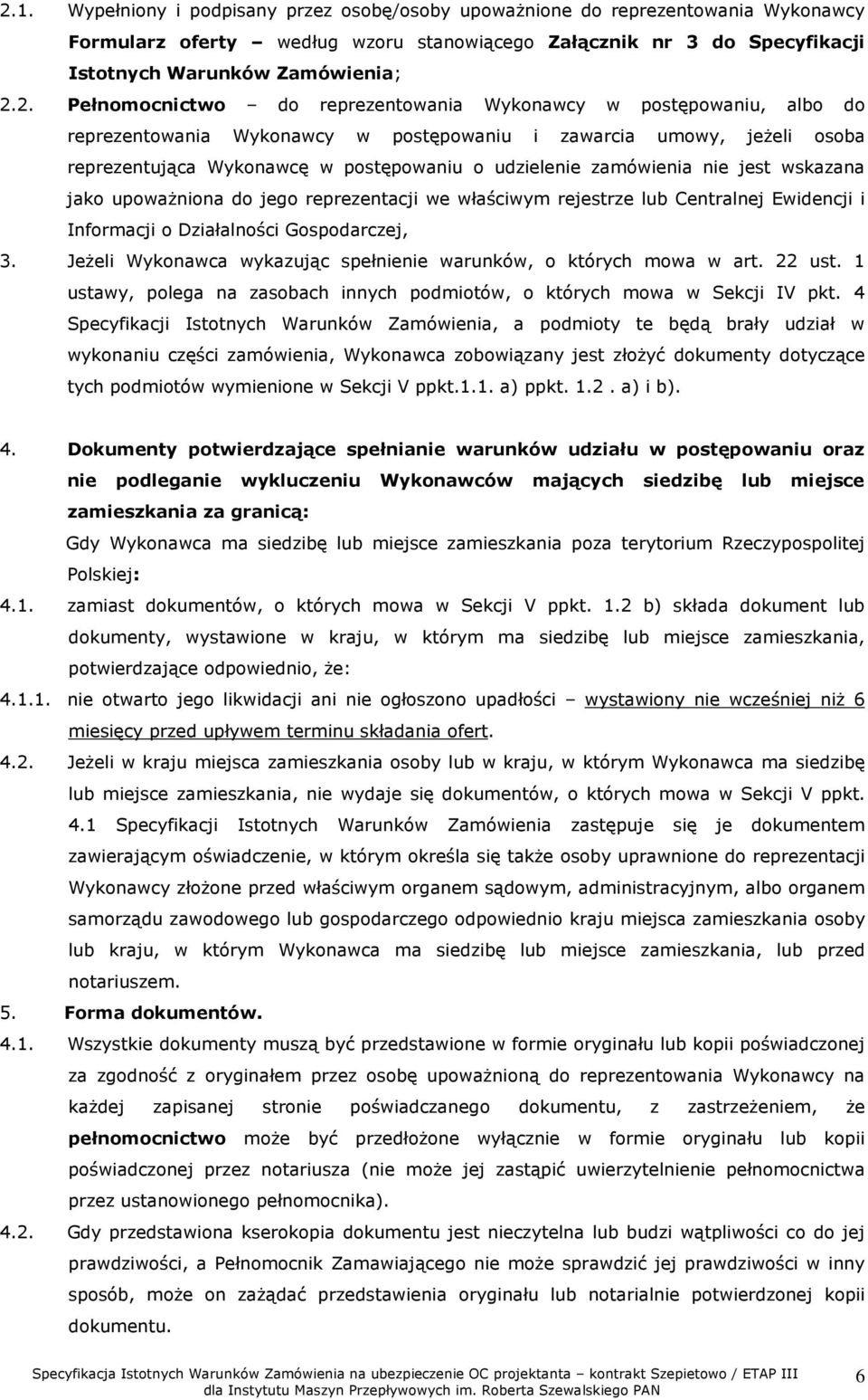 zamówienia nie jest wskazana jako upoważniona do jego reprezentacji we właściwym rejestrze lub Centralnej Ewidencji i Informacji o Działalności Gospodarczej, 3.