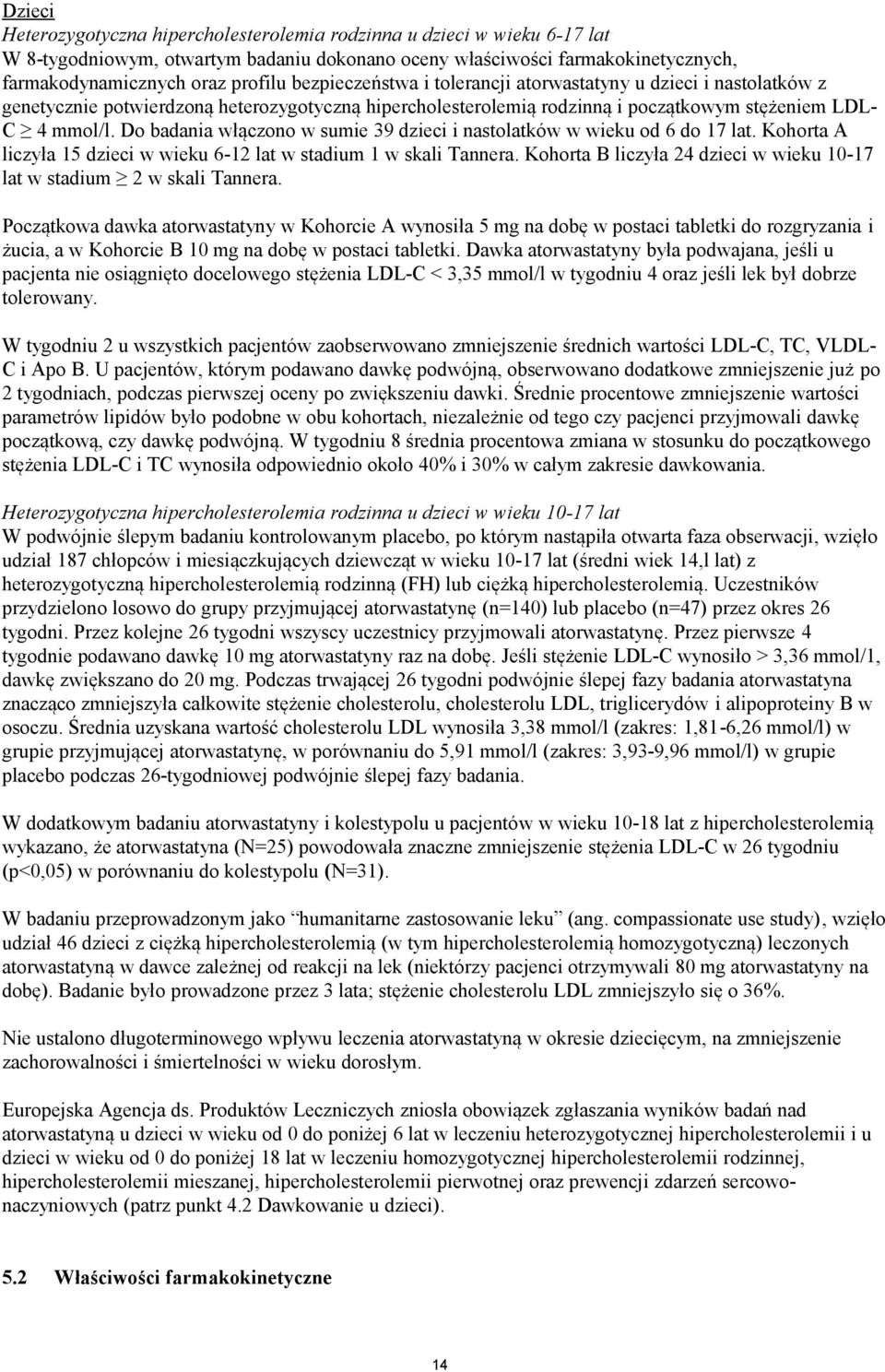 Do badania włączono w sumie 39 dzieci i nastolatków w wieku od 6 do 17 lat. Kohorta A liczyła 15 dzieci w wieku 6-12 lat w stadium 1 w skali Tannera.