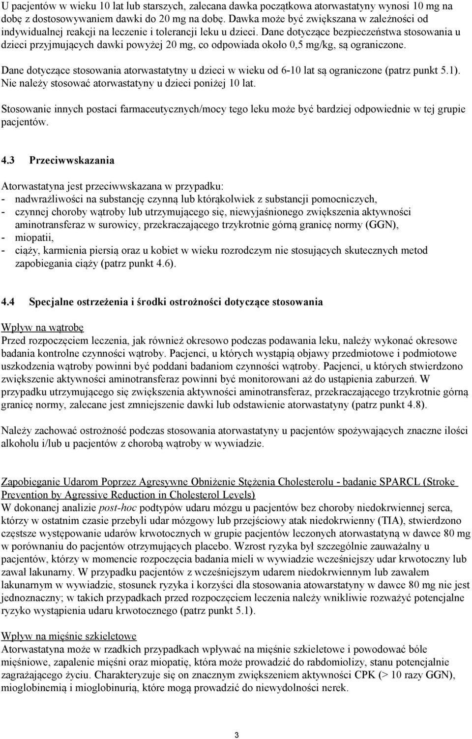 Dane dotyczące bezpieczeństwa stosowania u dzieci przyjmujących dawki powyżej 20 mg, co odpowiada około 0,5 mg/kg, są ograniczone.