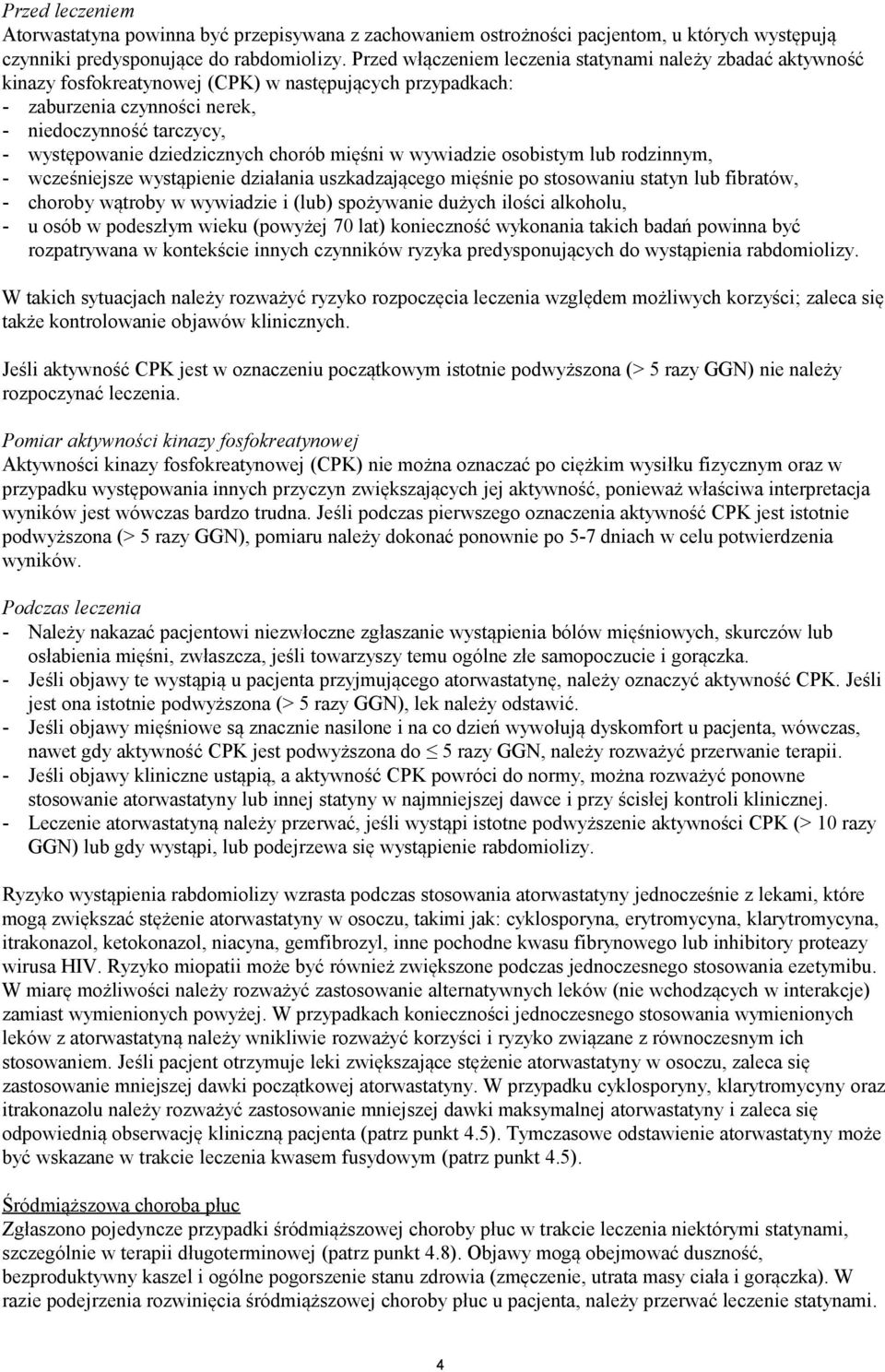 dziedzicznych chorób mięśni w wywiadzie osobistym lub rodzinnym, - wcześniejsze wystąpienie działania uszkadzającego mięśnie po stosowaniu statyn lub fibratów, - choroby wątroby w wywiadzie i (lub)