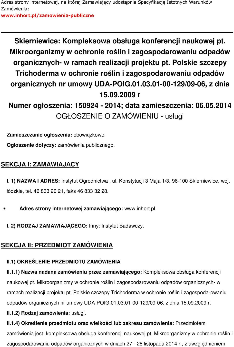 Polskie szczepy Trichoderma w ochronie roślin i zagospodarowaniu odpadów organicznych nr umowy UDA-POIG.01.03.01-00-129/09-06, z dnia 15.09.2009 r Numer ogłoszenia: 150924-2014; data zamieszczenia: 06.