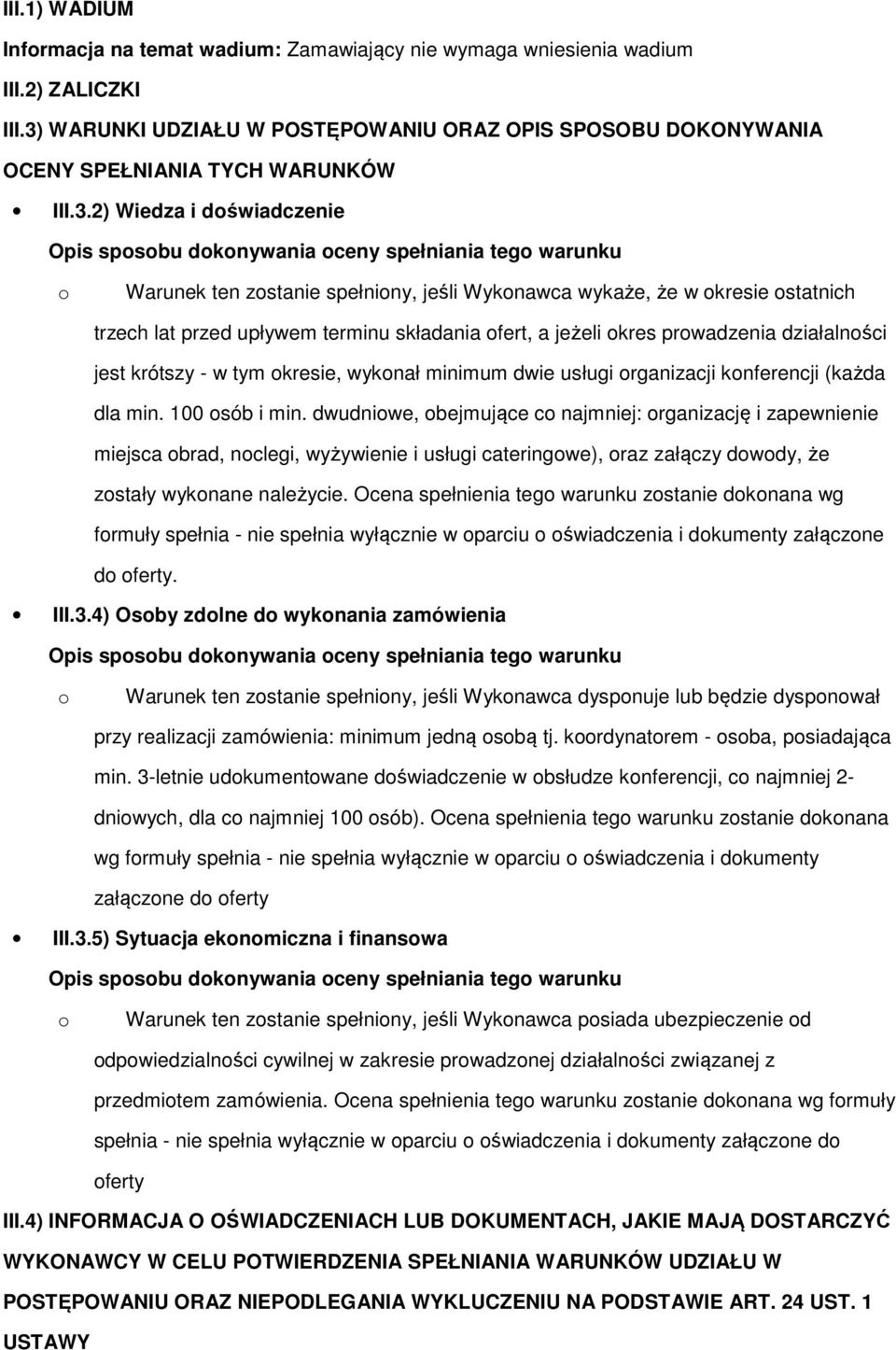 zostanie spełniony, jeśli Wykonawca wykaże, że w okresie ostatnich trzech lat przed upływem terminu składania ofert, a jeżeli okres prowadzenia działalności jest krótszy - w tym okresie, wykonał