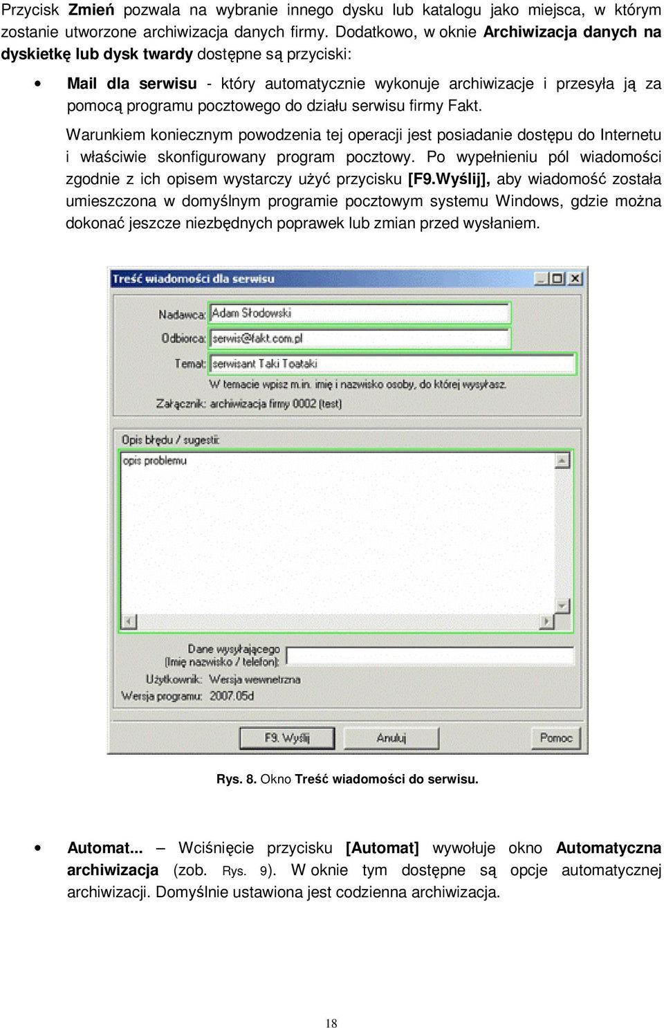 działu serwisu firmy Fakt. Warunkiem koniecznym powodzenia tej operacji jest posiadanie dostępu do Internetu i właściwie skonfigurowany program pocztowy.